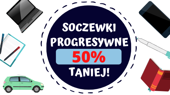 Soczewki progresywne - 50% taniej (Essilor, Hoya)